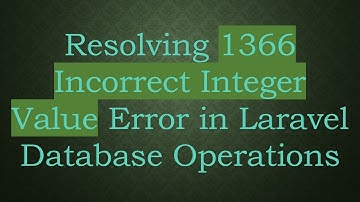 Resolving 1366 Incorrect Integer Value Error in Laravel Database Operations