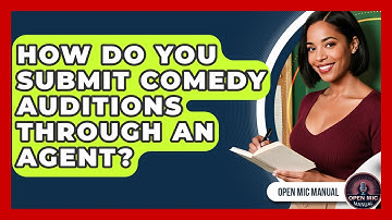 How Do You Submit Comedy Auditions Through An Agent? - Open Mic Manual