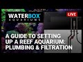 Episode 23:  A Guide to Setting Up a Reef Aquarium - Part B -  Plumbing and Filtration