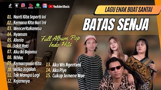 BATAS SENJA -NANTI KITA SEPERTI INI |KEMANA KITA HARI INI | MENCERITAKANMU| LAGU POP TERPOPULER 2024