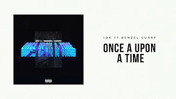 IDK - "Once Upon A Time" Ft. Denzel Curry (Official Audio)