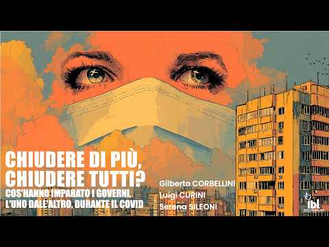 Video Chiudere di più, chiudere tutti? Cos'hanno imparato i governi durante il Covid - I Webinar di IBL
