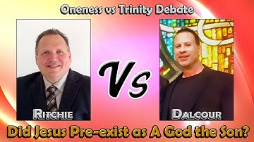 Oneness vs Trinity Debate: Ritchie vs Dalcour, Did Jesus Pre-exist as A God the Son?