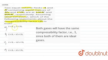 Two equal-volume flasks A and B containing equal masses of H_(2) and CH_(4) are at 100 K and 200...