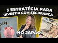 5 Estratégias para Investir com Segurança no Japão - Se você mora no Japão, você PRECISA saber!