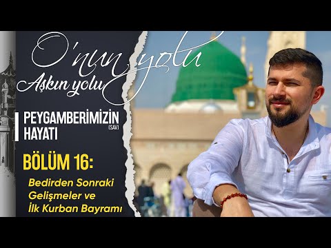 Bedirden Sonraki Gelişmeler ve İlk Kurban Bayramı (Bölüm 16) | O&rsquo;nun Yolu Aşkın Yolu