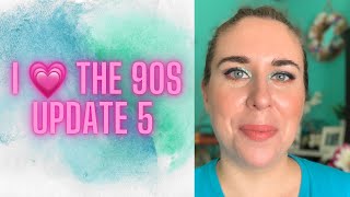 I 💗 the 90s Update 5