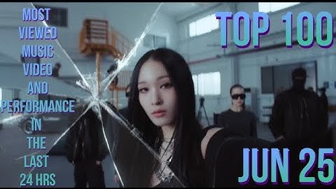 TOP 100 MOST VIEWED MV & PERFORMANCE IN THE LAST 24 HRS JUNE 25