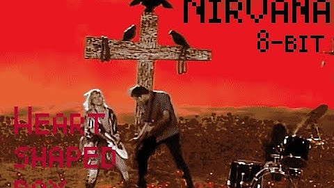 Nirvana-Heart Shaped Box(8-bit)