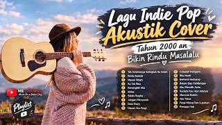Lagu Indie Pop Akustik Cover Tahun 2000an 🎸 | Bikin Rindu Masa Lalu | Playlist Nostalgia