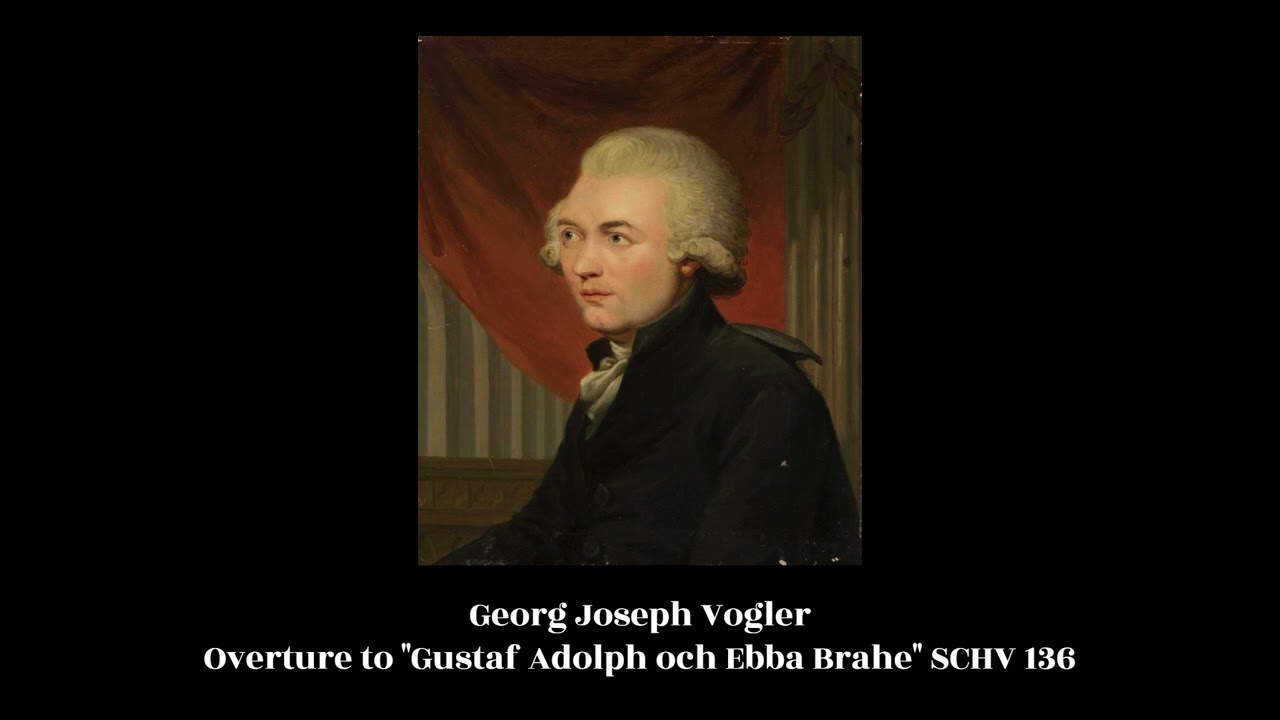 Georg Joseph Vogler - Overture to "Gustaf Adolph och Ebba Brahe" SCHV 136