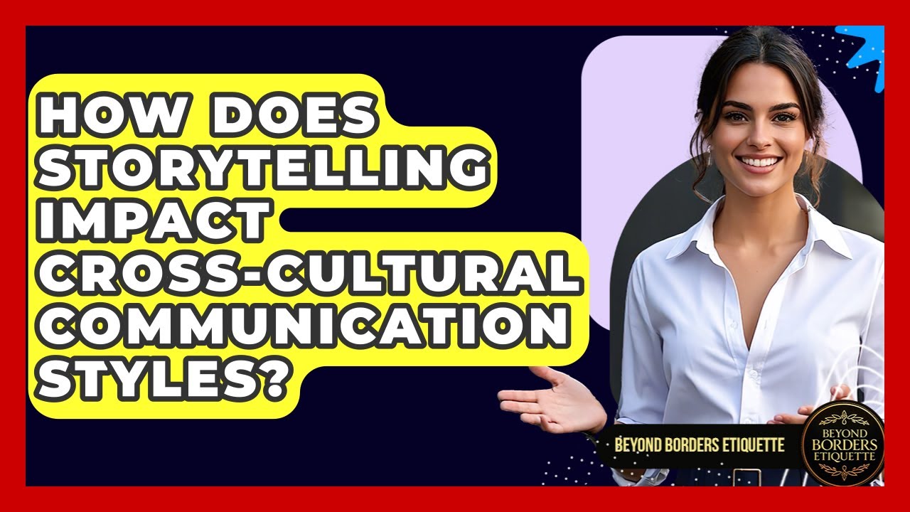 How Does Storytelling Impact Cross-cultural Communication Styles? - Beyond Borders Etiquette