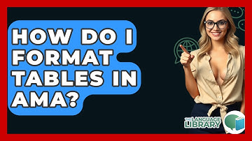 How Do I Format Tables In AMA? - The Language Library