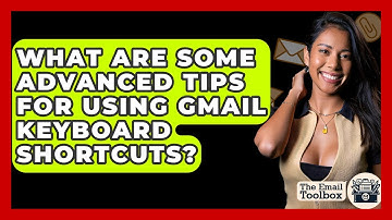 What Are Some Advanced Tips For Using Gmail Keyboard Shortcuts? - TheEmailToolbox.com