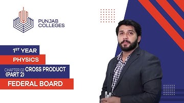 PGC Lectures-Inter Part 1-Fedreal Board-Physics-Chapter 2-Cross Product (Part 2)