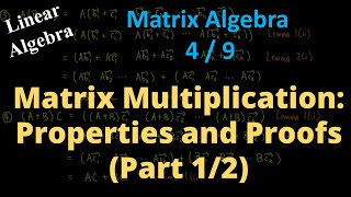 Matrix Multiplication: Properties and Proofs (Part 1/2)