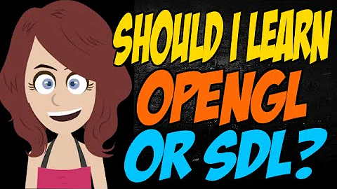 Should I Learn OpenGL or SDL?