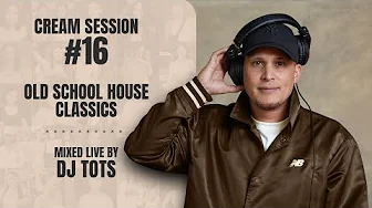 Cream Session #16 - DJ Tots | Old School House Classics