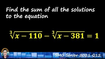 SMO Senior 2021 Q12 | Find the Sum of All Solutions to a Cube Root Equation