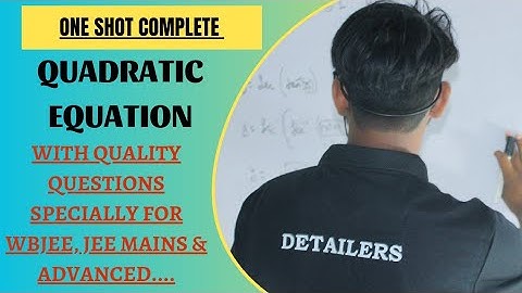 QUADRATIC EQUATION | ONE SHOT | COMPLETE CHAPTER | WBJEE ,  JEE MAIN & ADVANCED