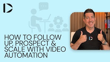 How to Follow Up, Prospect & Scale with Video Automation