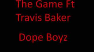 The Game Ft Travis Baker -  Dope Boyz