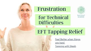 TECHNICAL DIFFICULTY FRUSTRATION - EFT Tapping with Steph