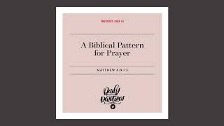 A Biblical Pattern for Prayer - Daily Devotional