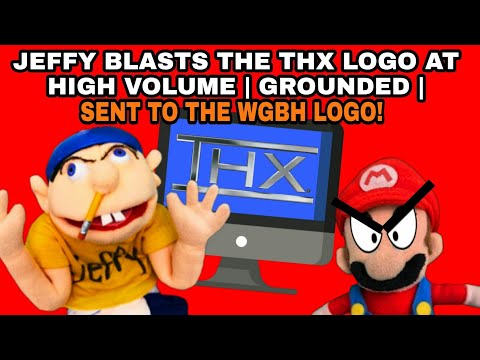 Jeffy Blasts the THX Logo At High Volume | Grounded | Sent to the WGBH Logo!