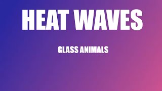 Glass animals - Heat waves (lyrics)