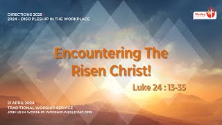 21 Apr 2024 | Traditional Svc | Encountering The Risen Christ!