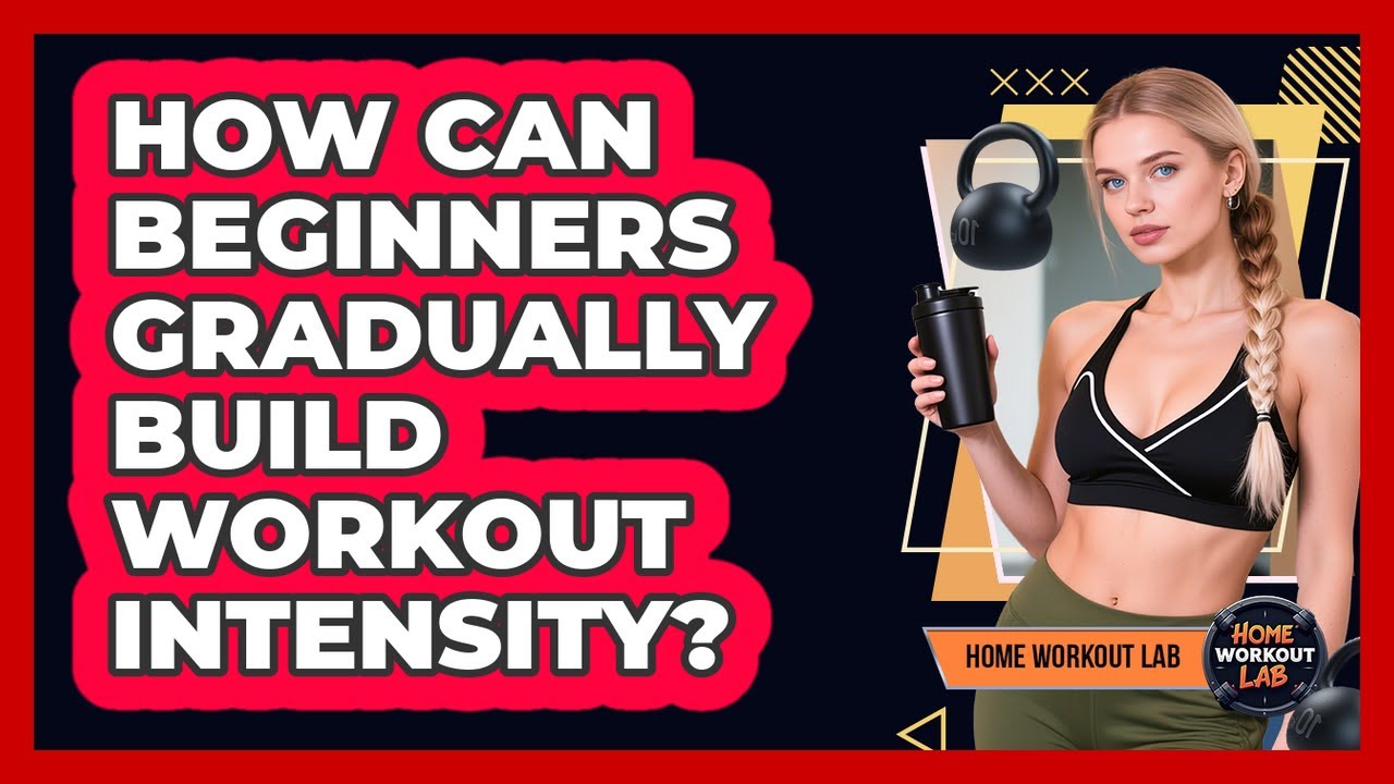How Can Beginners Gradually Build Workout Intensity?