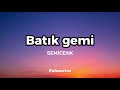 Semicenk Batık Gemi Sözleri
