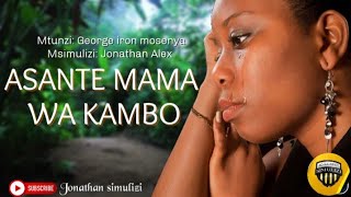 ASANTE MAMA WA KAMBO - SIMULIZ FUPI YA KUSISIMUA BY JONATHAN ALEX (mtunzi ni George iron mosenya)