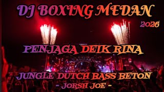 DJ PENJAGA DEIK RINA ‼️ DJ BOXING MEDAN JUNGLE DUTCH 🛑 FULL BASS BETON TERBARU 2026