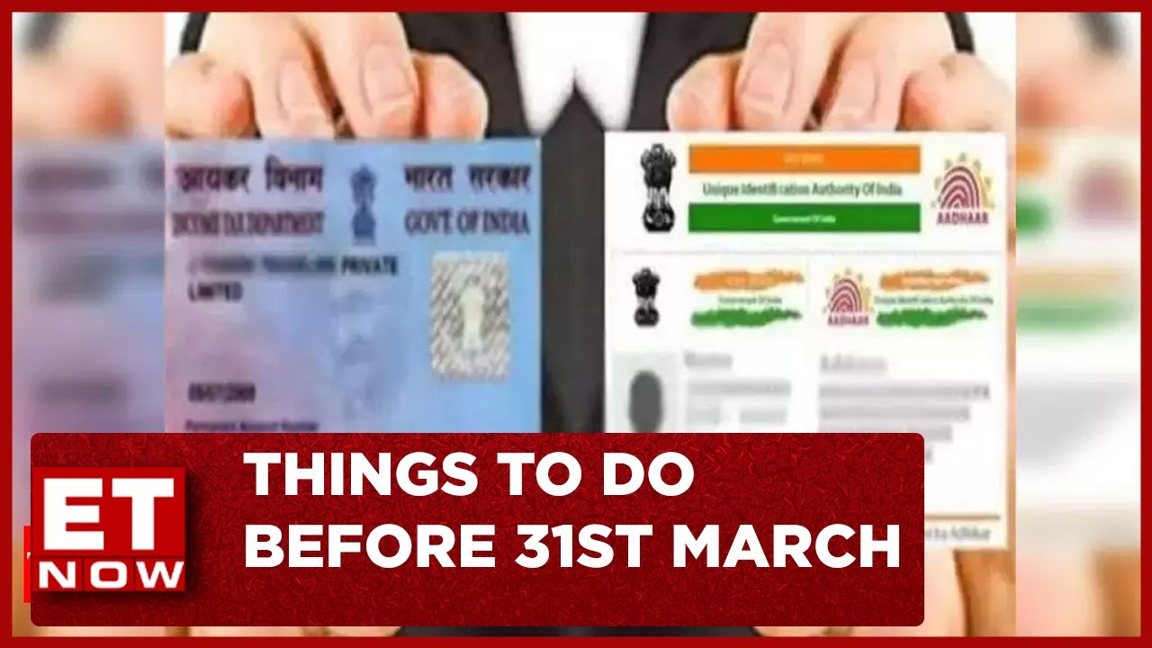 Things To Do Before 31st March | ET Now | Latest News