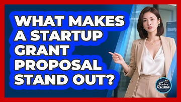 What Makes A Startup Grant Proposal Stand Out? - The Startup Growth Hub