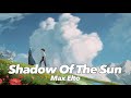 🎵|Vietsub & Lyrics| Shadow Of The Sun - Max Elto *chill   repeat🎵
