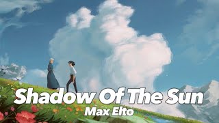 🎵|Vietsub & Lyrics| Shadow Of The Sun - Max Elto *chill + repeat🎵