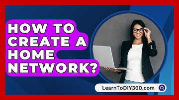 How To Create A Home Network? - LearnToDIY360.com