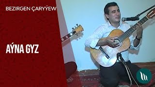 Bezirgen Çaryýew - Aýna gyz | 2017 Resimi