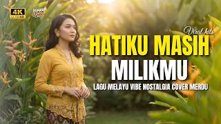 Hatiku Masih Milikmu  Lagu Melayu Menyentuh Hati Paling Dicari Vibes Nostalgia Kenangan