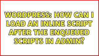 Wordpress: How can I load an inline script after the enqueued scripts in admin? (2 Solutions!!)