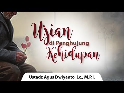 kajian-islam---ujian-di-penghujung-kehidupan---ustadz-agus-dwiyanto-nugroho,-lc.,-m.p.i.