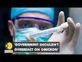 'Omicron is a seasonal cold virus, govt's reaction to it is more harmful' claims US-based Doctor