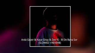 Arda Gezer & Kaya Giray & Zen-G - Bi De Bana Sor (Slowed + Reverb) Resimi