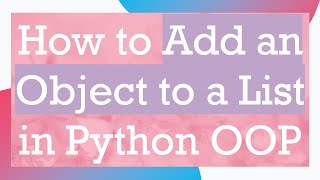 How to Add an Object to a List in Python OOP