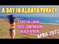 April 2022 COST OF LIVING IN TURKEY ALANYA TURKEY OBA ALANYA ALANYA STREET MARKET, MIGROS  WEATHER I