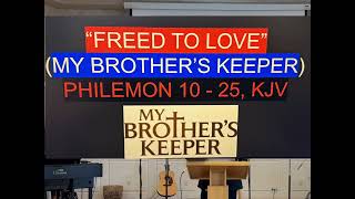 “Freed to Love: My Brother’s Keeper” (Philemon 10-25, KJV)