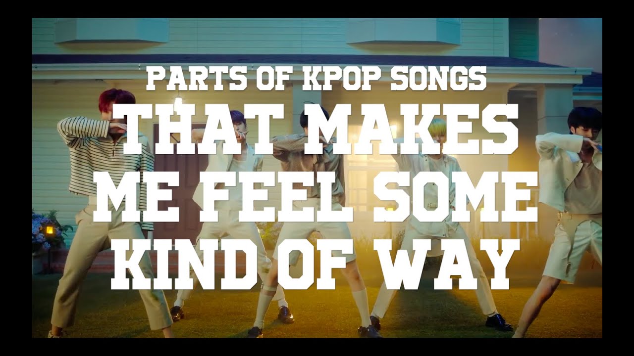 Parts Of Kpop Songs That Makes Me Feel Some Kind Of Way